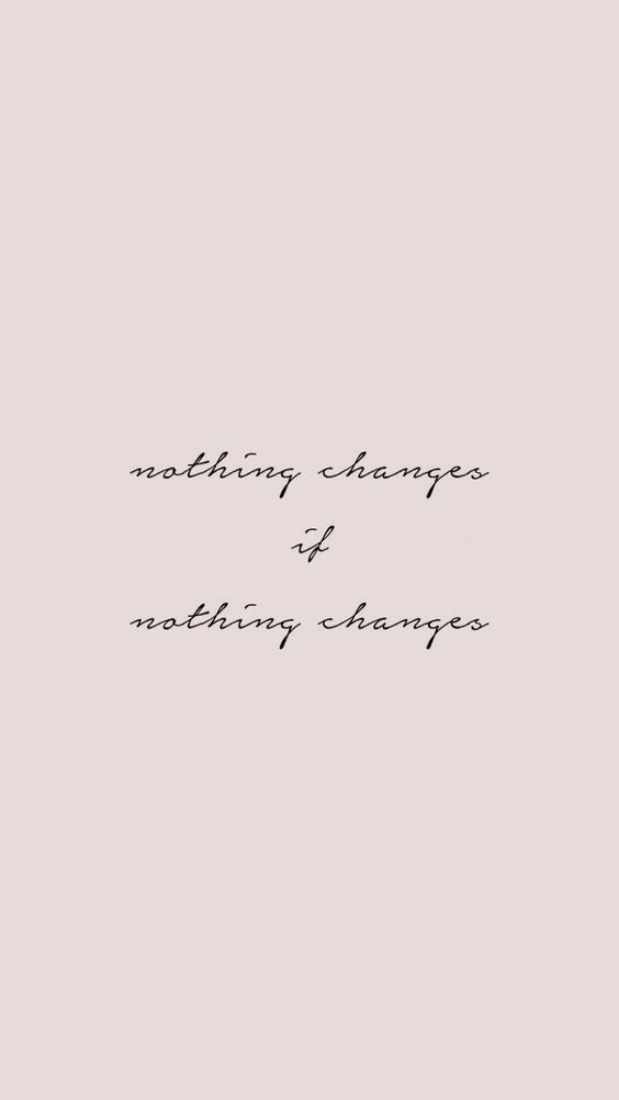 a black and white photo with the words nothing change is nothing change written in cursive writing