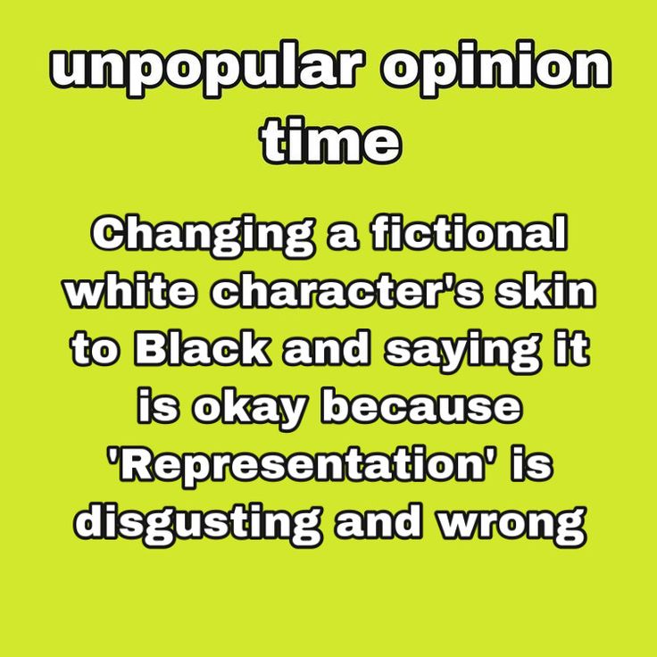 a green background with the words, popular opinion time changing a fiction's skin to black and saying it is okay because representation is disgusting and wrong