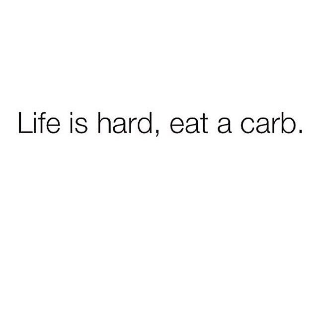 the words life is hard, eat a carb