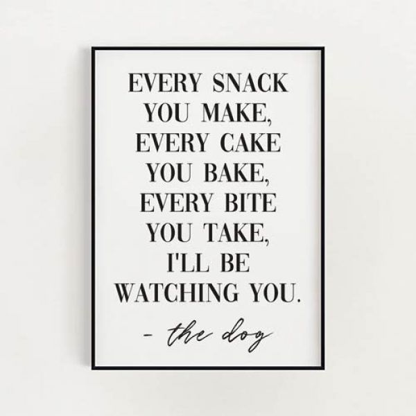 a black and white print with the quote every snack you make, every cake you bake, every bite you take, i'll'll be watching you