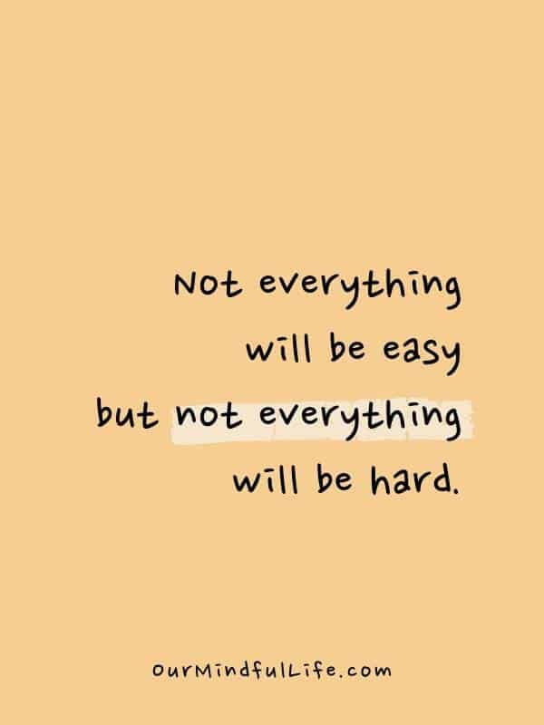 a quote that says, not everything will be easy but not everything will be hard