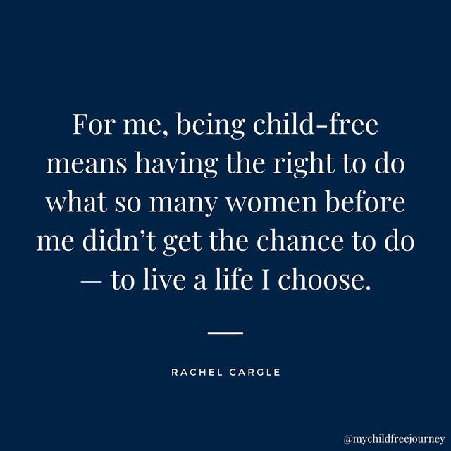 the quote for me, being child - free means having the right to do what so many