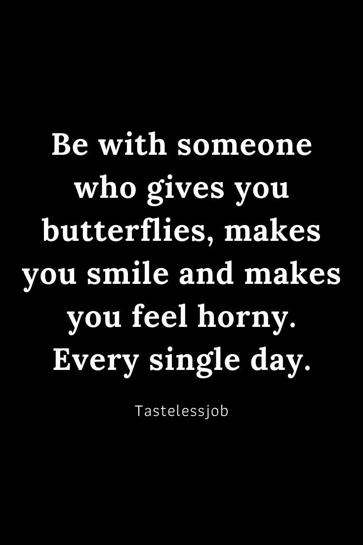 Be with someone who gives you butterflies, makes you smile and Relationship quote relationship challenge
relationships love quotes
relationship love quote
relationship gift ideas for him
relationship questions
relationship ideas for him Adulting Humor Flirty, Dirty Sayings For Him Boyfriends, Dirty Flirty Quotes, Dirty Relationship Quotes For Him, Dirty Poems For Him, Dirty Love Quotes For Him, Dirty Love Quotes, Dirty Tattoos, Flirty Humor