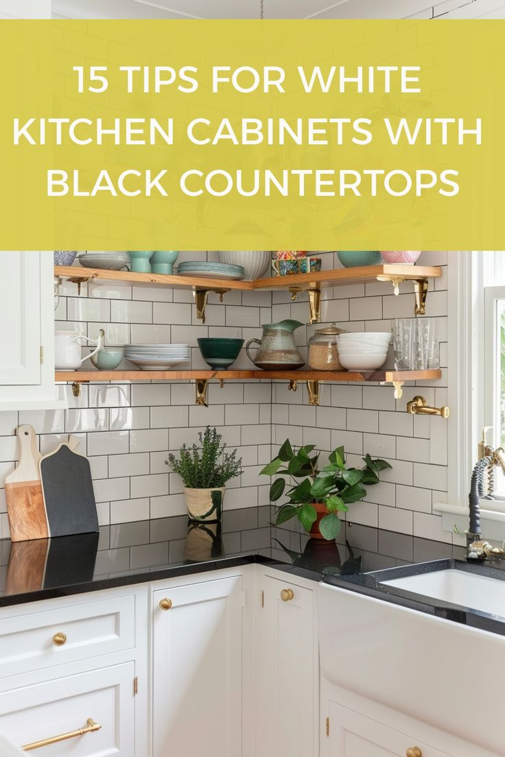 kitchen cabinets with black countertops and white subway backsplash in the background text overlay reads 15 tips for white kitchen cabinets with black counters