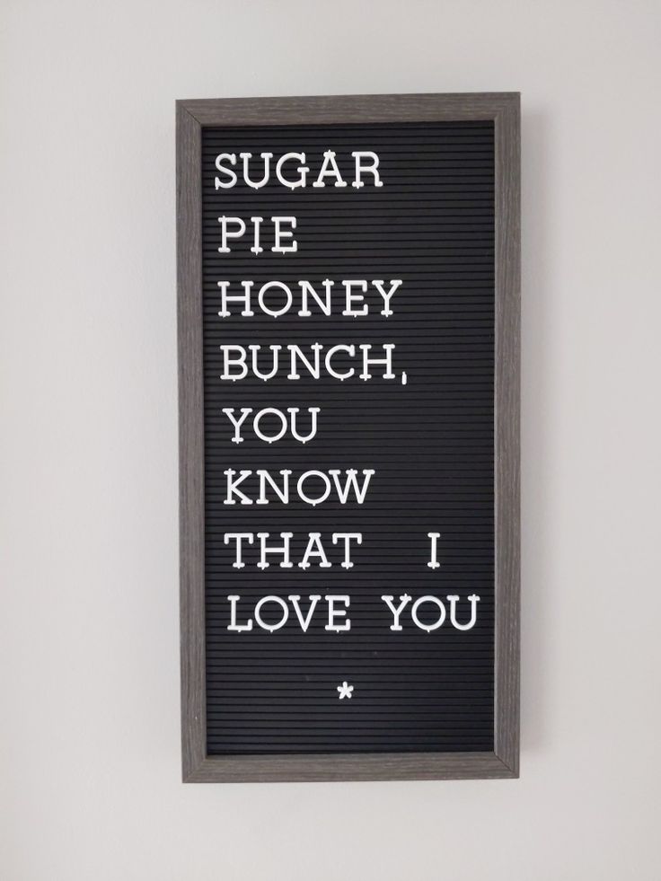 a sign that says sugar pie honey bunch you know that i love you