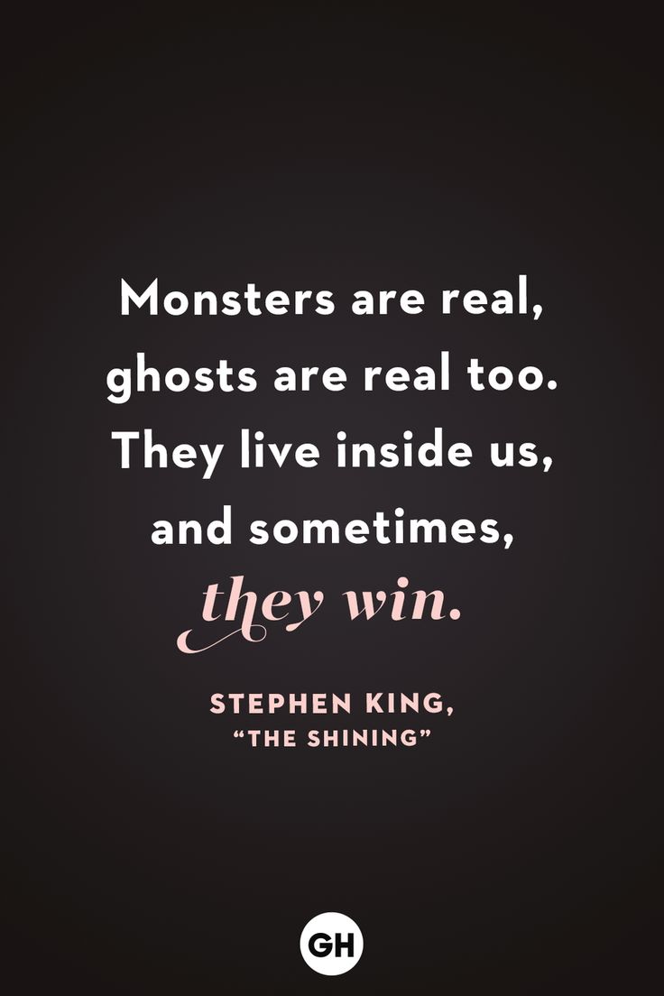 a quote that reads monsters are real, ghosts are real too they live inside us, and sometimes they win