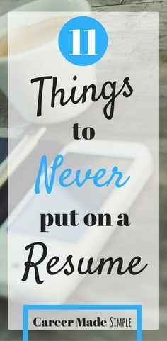 a cup of coffee and a tablet with the title 11 things to never put on a resume