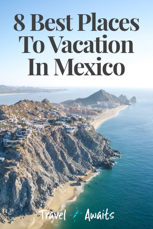 an aerial view of the beach and mountains with text that reads 8 best places to vacation in mexico travel & awaits