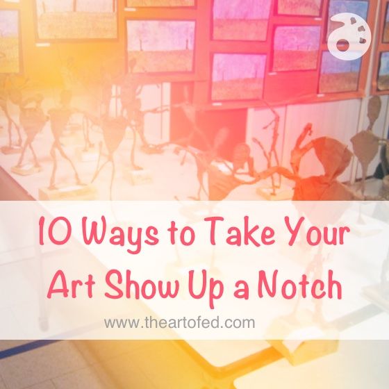 an art show with lots of paintings on the wall and text overlay that reads 10 ways to take your art show up a notch