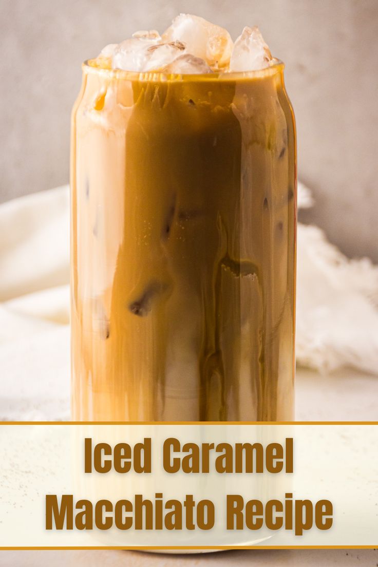 iced caramel macchato recipe in a glass jar with ice on the top