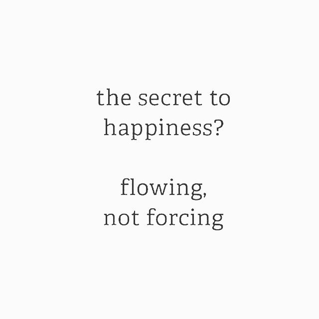 a white background with the words, the secret to happiness flowing, not forging