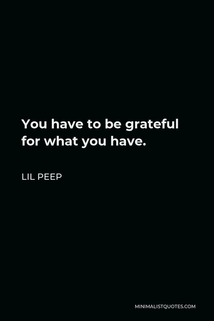 the quote you have to be grateful for what you have