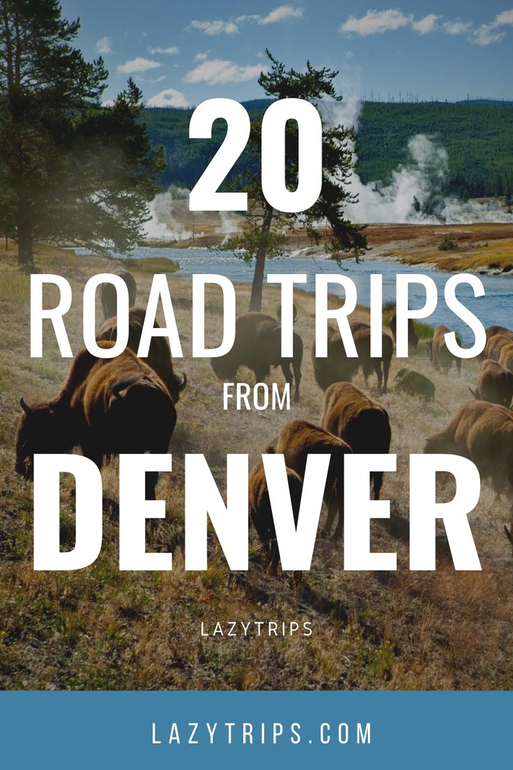 the road trip from denver to lazytrips with text overlay that reads 20 road trips from denver