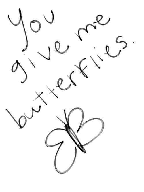 the words you give me butterflies written in cursive writing on a white background