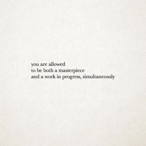 a white piece of paper with the words you are allowed to be both a masterpiece and a work in progress, simultaneously