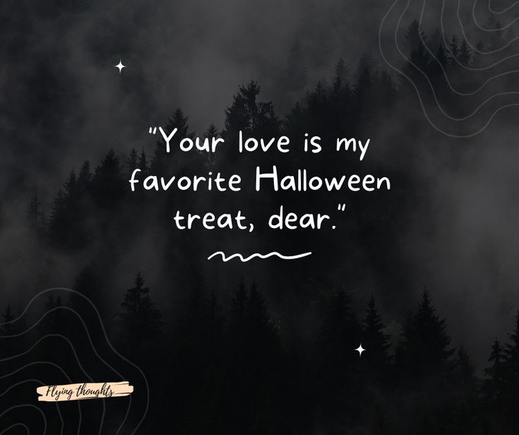 a black and white photo with the words your love is my favorite halloween treat, dear