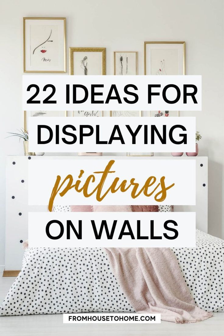 a bed with pictures on the wall above it and text overlay that reads 22 ideas for displaying pictures on walls