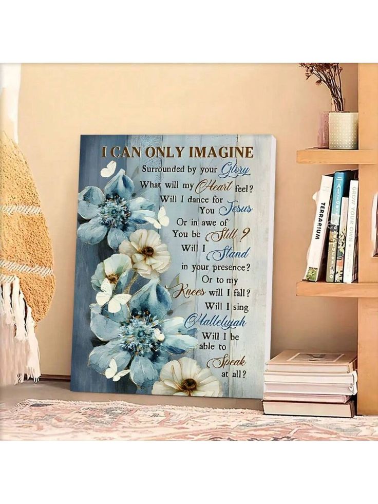 a canvas with flowers on it and the words i can only imagine