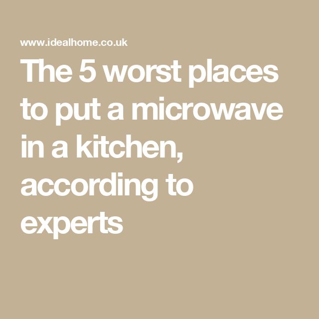 the 5 worst places to put a microwave in a kitchen, according to experts