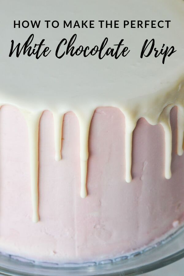 how to make the perfect white chocolate drip cake with pink frosting on top and text overlay that reads, how to make the perfect white chocolate drip cake