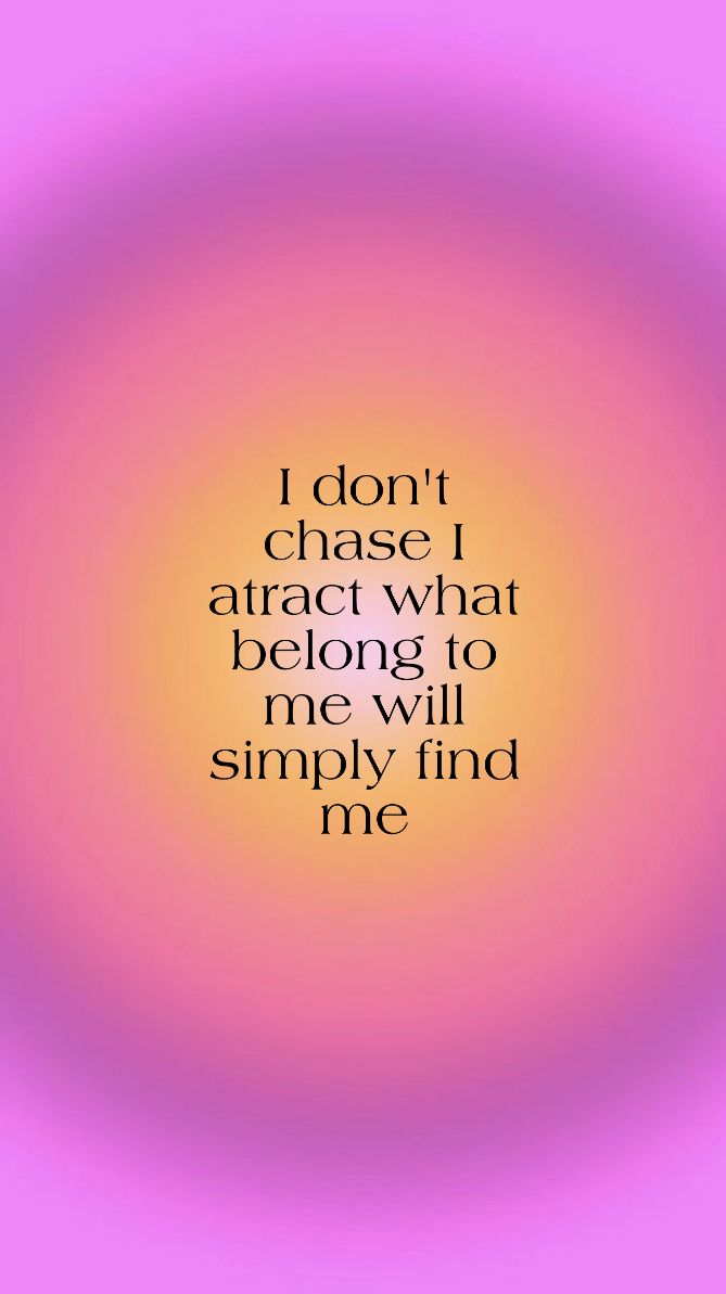 the quote i don't chase attract what belong to me will simply find me