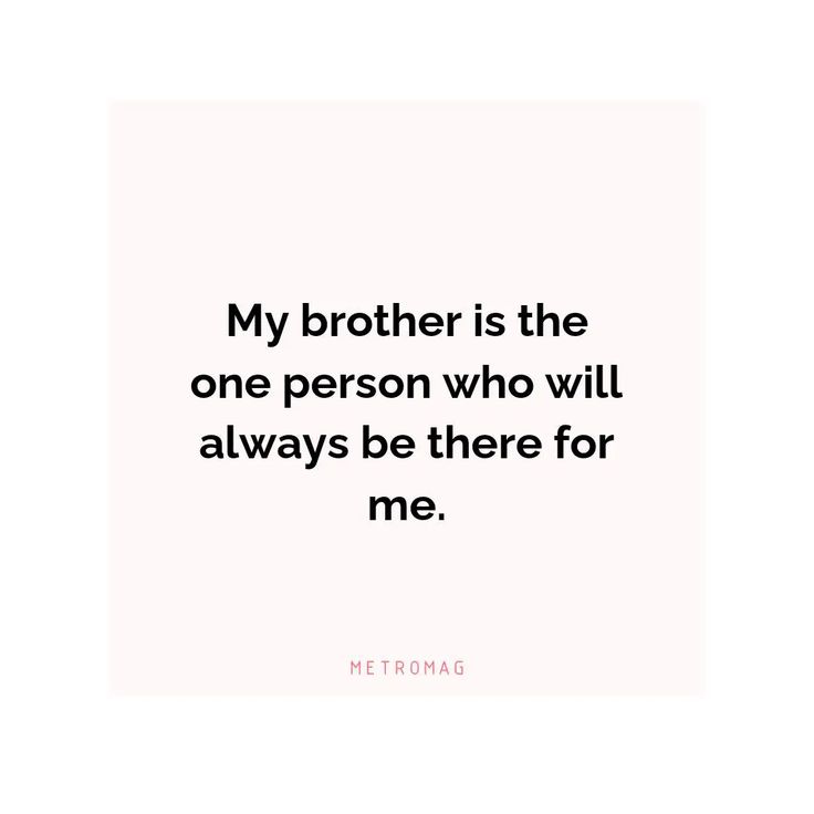 a quote that says, my brother is the one person who will always be there for me