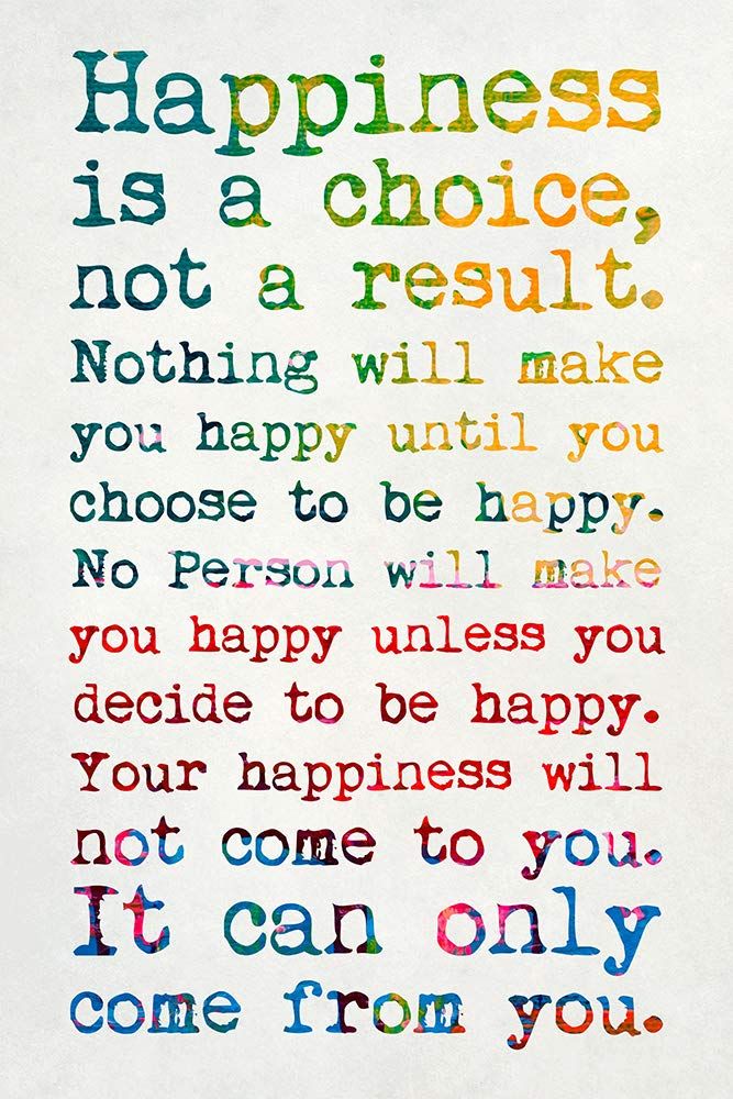 a colorful quote with the words happiness is a choice not a result, nothing will make you happy until you'll be happy