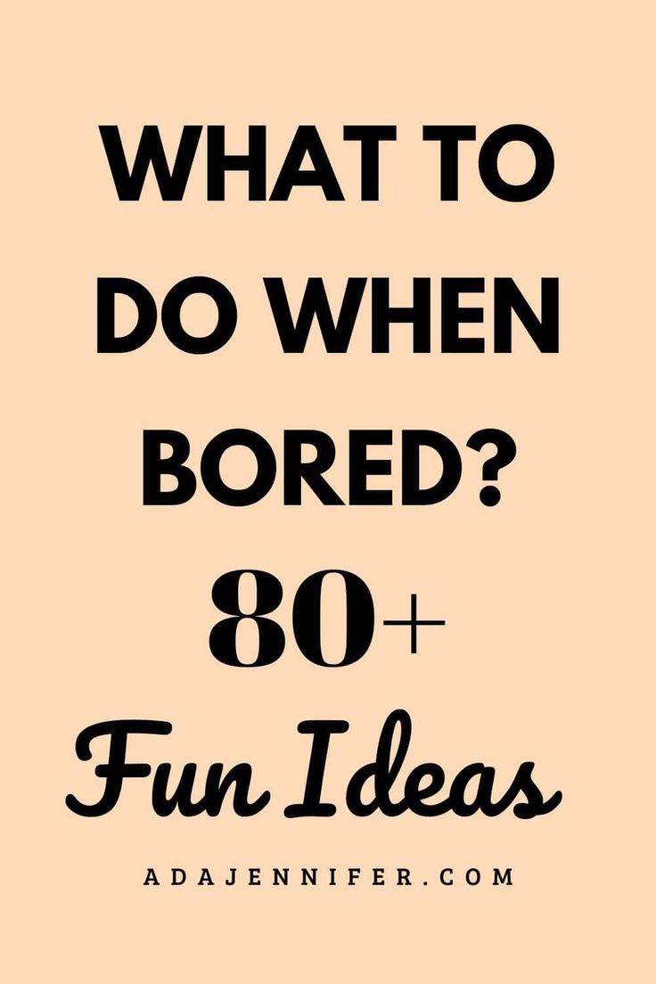 the words, what to do when bored? 80 + fun ideas