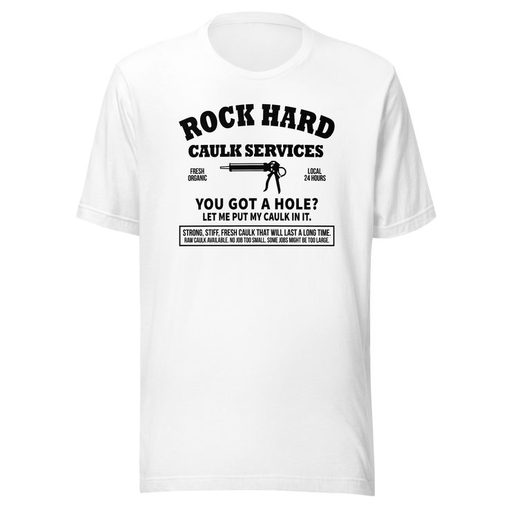 Introducing the hilariously witty t-shirt for those with a fantastic sense of humor - the Rock Hard Caulk Services Local Organic Open 24 Hours tee by Kooskadoo! Bursting with punny goodness, this t-shirt is sure to bring smiles and chuckles wherever it goes. And with the holiday season just around the corner, it's the perfect gift for your loved ones, friends, or even yourself! Crafted with love using high-quality Bella-Canvas fabric, this unisex t-shirt is designed to make heads turn and laughs Funny White T-shirt With Letter Print, White Funny T-shirt With Text, Band Merch Crew Neck T-shirt With Funny Text, Funny White Print Crew Neck T-shirt, Funny Text Crew Neck T-shirt In Ring-spun Cotton, Funny Text Print T-shirt In Ring-spun Cotton, Funny Screen Print T-shirt With White Print, Funny White Screen Print T-shirt, Funny T-shirt With White Screen Print