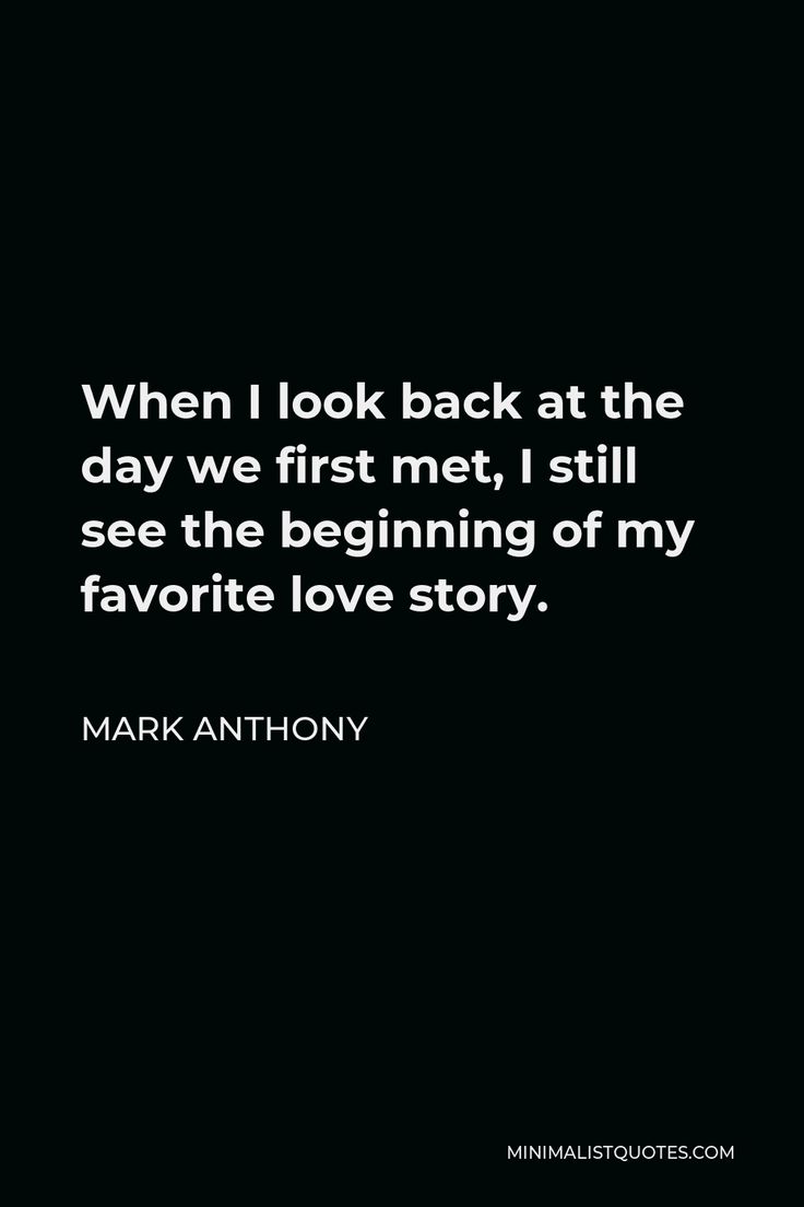 mark anthony's quote about the day we first met, i still see the beginning of my favorite love story