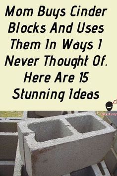 there is a sign that says mom buys cinder blocks and uses them in ways i never thought of here are 15 stunning ideas