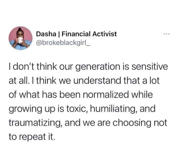 a tweet with the caption'i don't think generation is negative at all, i think we understand that a lot of what has been normalized while growing up