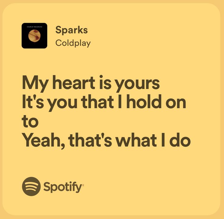 My heart is yours It’s you that I hold  on to. Yeah, that’s what I do Sparks By Coldplay, Sparks Lyrics, Sparks Coldplay, Coldplay Sparks, Coldplay Songs, Coldplay Lyrics, Love Yourself Lyrics, My Heart Is Yours, Love Song Quotes