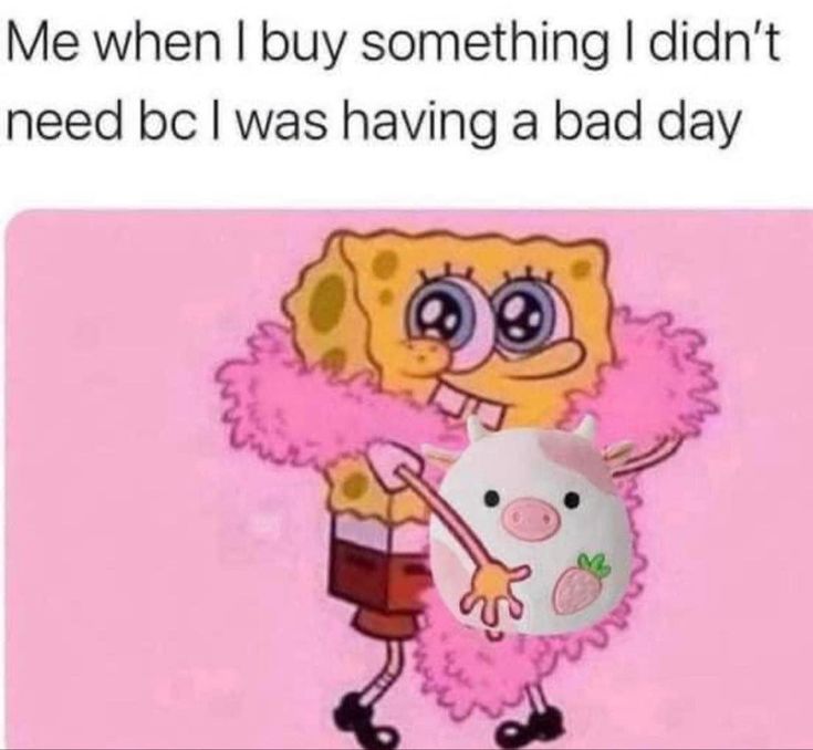 a cartoon character holding a piggy bank with caption that reads me when i buy something i didn't need bc i was having a bad day