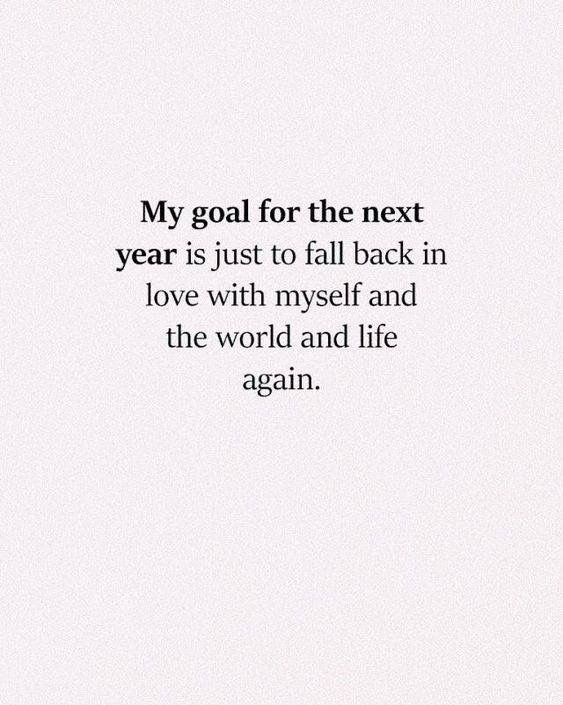 a white background with the words, my goal for the next year is just to fall back in love with myself and the world and life again again again again again again again