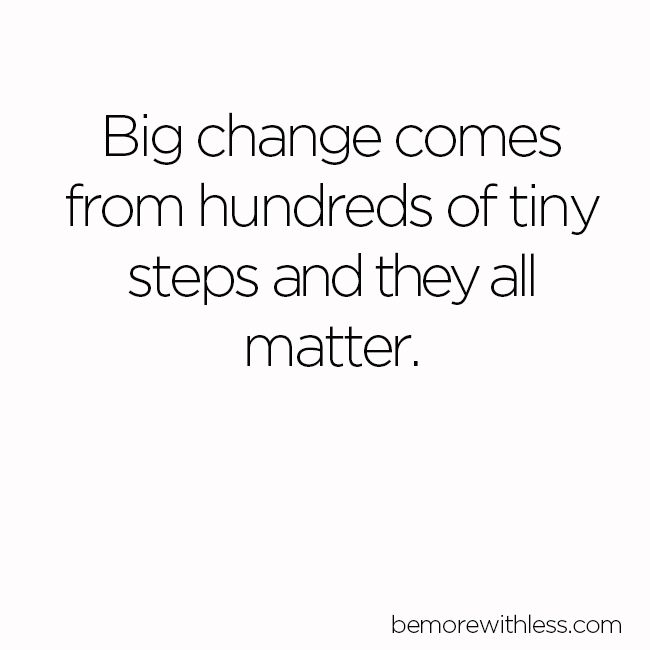 a quote that says, big change comes from hundreds of tiny steps and they all matter matter