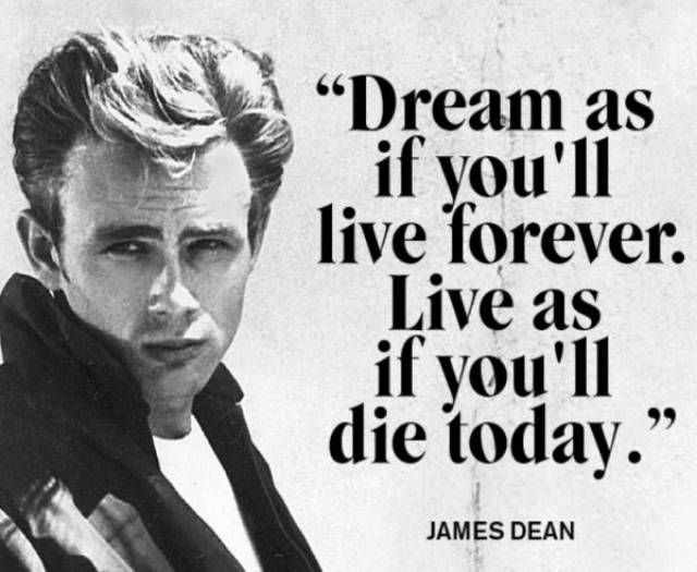 james dean quote about love and life on white background with black text that reads dream as if you'll live forever, live as if you'll die if you'll die today