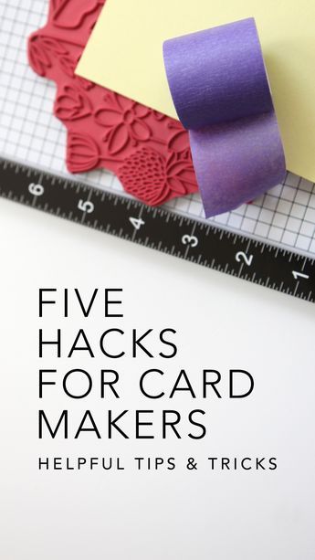 the words five hacks for card makers helpful tips and tricks