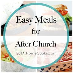 the words easy meals for after church on top of pictures of different foods and dishes