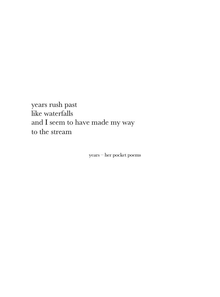 the words are written in black and white on a sheet of paper that says, years rush past like waterfalls have made my way to the stream