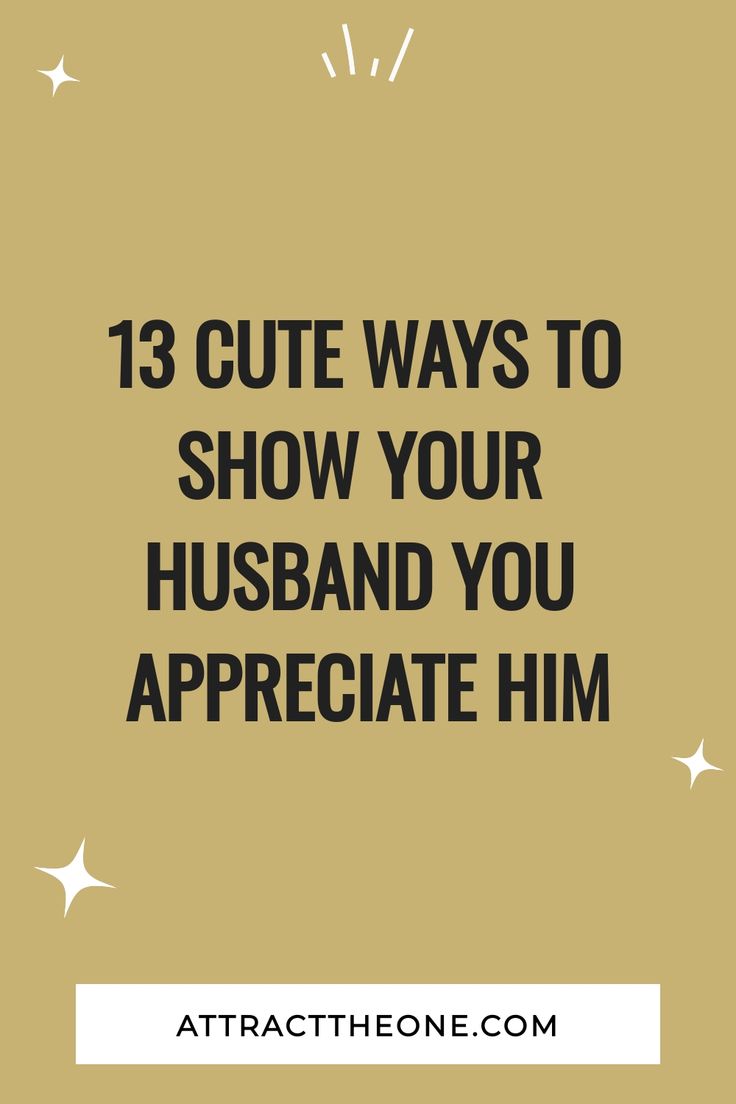 the words 13 cute ways to show your husband you appreciate him on a brown background