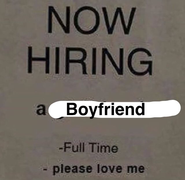 a sign that says, now hiring a boyfriend full time please love me