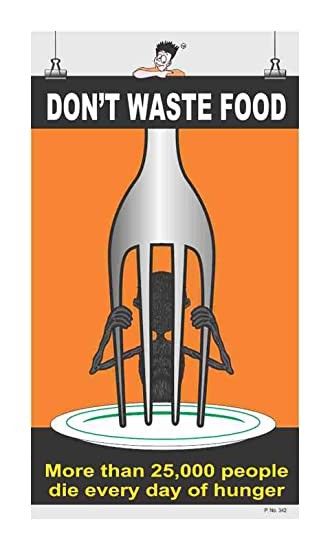 a poster that says don't waste food more than 25, 000 people die every day of hungry