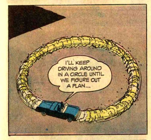 a comic strip with a car in the middle and a speech bubble above it that says i'll keep driving around in a circle until we figure out a plan