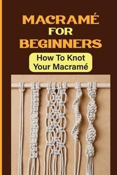 macrame for beginners how to knott your macrame book cover