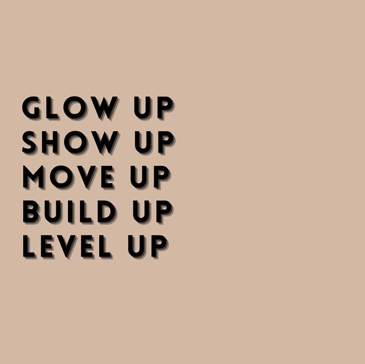 the words glow up show up move up build up level up on a beige background