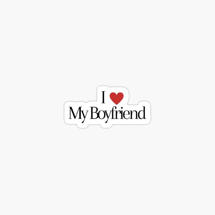 i love my boyfriend sticker with the words,'i love my boyfriend '