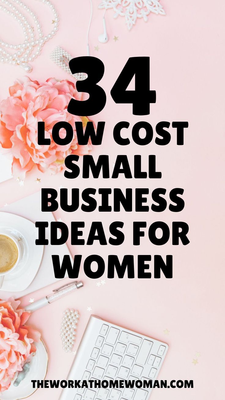 the words,'34 low cost small business ideas for women'are in black and white