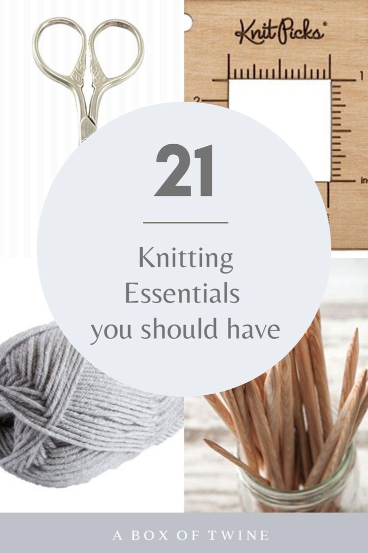 knitting essentials you should have in your crafting supplies box with the text, 21 knitting essentials you should have in your crafting supplies box