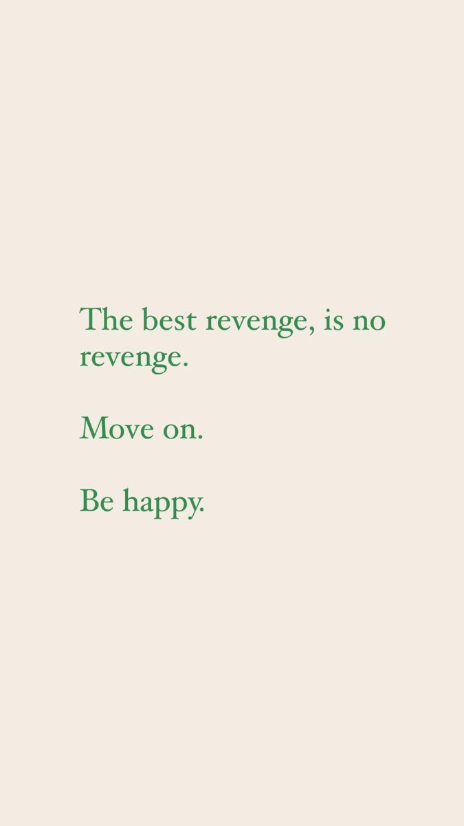 the best revenge is no move on be happy